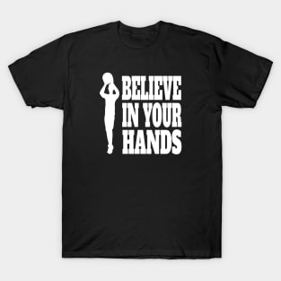 Basketball Believe In Your Hands White T-Shirt